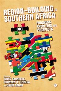 Region-Building in Southern Africa: Progress, Problems and Prospects