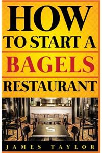 How to Start a Bagels Restaurant