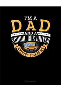 I'm a Dad and a School Bus Driver - Nothing Scares Me: Unruled Composition Book