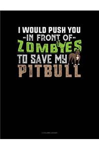 I Would Push You in Front of Zombies to Save My Pitbull