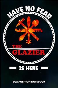 Have No Fear the Glazier Is Here