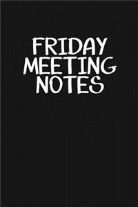 Friday Meeting Notes