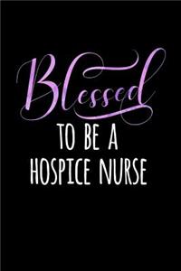 Blessed to Be a Hospice Nurse