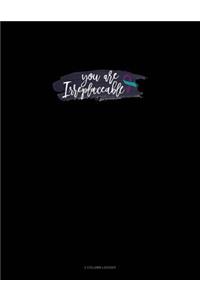 You Are Irreplaceable