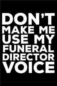 Don't Make Me Use My Funeral Director Voice