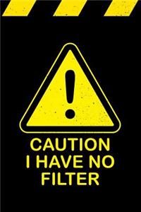 Caution I Have No Filter Notebook