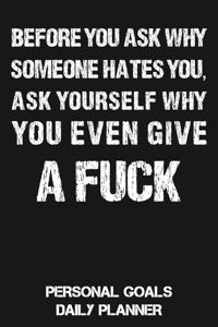 Before You Ask Why Someone Hates You Ask Yourself Why You Should Give a Fuck