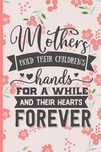 Mothers Hold Their Childrens Hands for a While and Their Hearts Forever: Blank Lined Notebook Journal Diary Composition Notepad 120 Pages 6x9 Paperback Mother Grandmother Orange