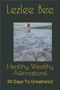 Healthy Wealthy Affirmations!