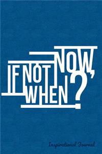 If Not Now When? Inspirational Notes