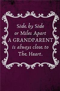 Side by Side or Miles Apart a Grandparent Is Always Close to the Heart.