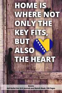 Home Is Where Not Only the Key Fits, But Also the Heart Bosnia 6x9 Bullet Dot Grit Journal and Sketch Book - 100 Pages
