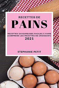 Recettes de Pains 2021 (Bake Recipes 2021 French Edition)