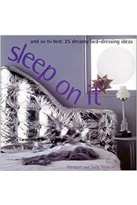 Sleep on it: And So to Bed: 25 Bed-Dressing Projects (Designer details)