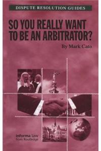 So You Really Want to Be an Arbitrator?