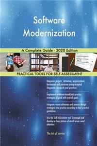 Software Modernization A Complete Guide - 2020 Edition