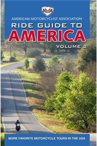 AMA Ride Guide to America Volume 2: More Favorite Motorcycle Tours in the USA: More Favorite Motorcycle Tours in the USA