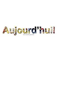 Aujourd'hui! Une Bonne Journée.