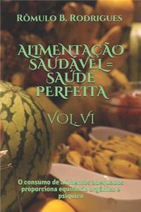 Alimentação Saudável = Saúde Perfeita Vol. VI