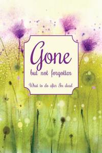 Gone but not forgotten - What to do after I'm dead (LARGE PRINT EDITION)