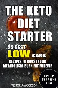The Keto Diet Starter: 25 Best Low Carb Recipes to Boost Your Metabolism, Burn Fat Forever