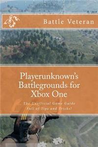 Playerunknown's Battlegrounds for Xbox One: The Unofficial Game Guide Full of Tips and Tricks!
