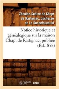 Notice Historique Et Généalogique Sur La Maison Chapt de Rastignac, Publiée (Éd.1858)