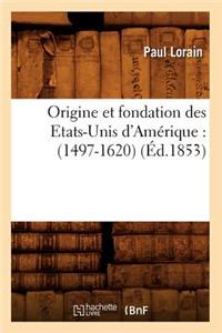 Origine Et Fondation Des Etats-Unis d'Amérique: (1497-1620) (Éd.1853)