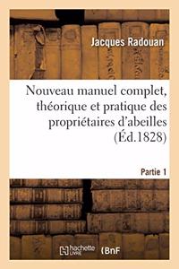 Nouveau Manuel Complet, Théorique Et Pratique Des Propriétaires d'Abeilles. Partie 1