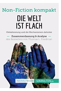 Welt ist flach. Zusammenfassung & Analyse des Bestsellers von Thomas L. Friedman: Globalisierung und die Mechanismen dahinter