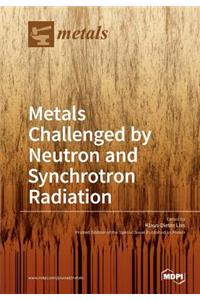 Metals Challenged by Neutron and Synchrotron Radiation