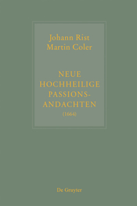 Johann Rist / Martin Coler, Neue Hochheilige Passions-Andachten (1664)
