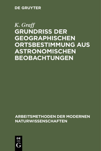 Grundriß der geographischen Ortsbestimmung aus astronomischen Beobachtungen