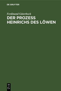 Der Prozeß Heinrichs Des Löwen