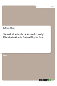 Should all animals be treated equally? Discrimination in Animal Rights Law
