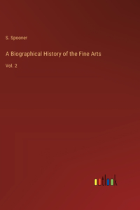 A Biographical History of the Fine Arts