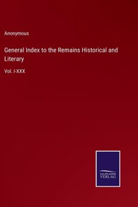 General Index to the Remains Historical and Literary