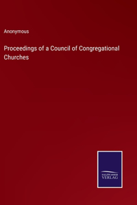 Proceedings of a Council of Congregational Churches