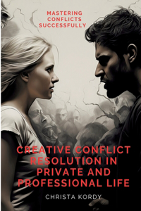 Creative Conflict Resolution in Private and Professional Life