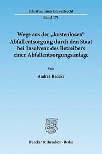 Wege Aus Der 'Kostenlosen' Abfallentsorgung Durch Den Staat Bei Insolvenz Des Betreibers Einer Abfallentsorgungsanlage