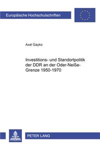 Investitions- Und Standortpolitik Der Ddr an Der Oder-Neiße-Grenze 1950-1970