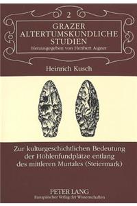 Zur Kulturgeschichtlichen Bedeutung Der Hoehlenfundplaetze Entlang Des Mittleren Murtales (Steiermark)