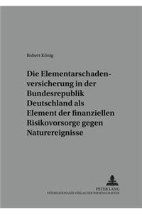 Die Elementarschadenversicherung in Der Bundesrepublik Deutschland ALS Element Der Finanziellen Risikovorsorge Gegen Naturereignisse
