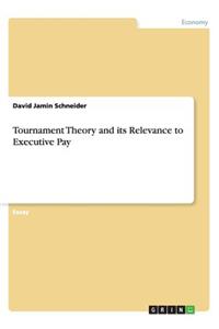 Tournament Theory and its Relevance to Executive Pay