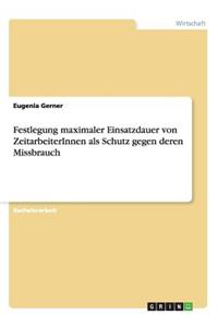 Festlegung maximaler Einsatzdauer von ZeitarbeiterInnen als Schutz gegen deren Missbrauch