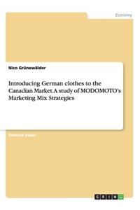 Introducing German clothes to the Canadian Market. A study of MODOMOTO's Marketing Mix Strategies