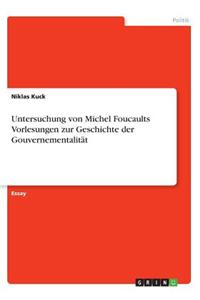 Untersuchung von Michel Foucaults Vorlesungen zur Geschichte der Gouvernementalität