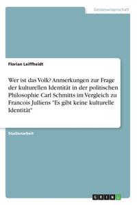 Wer ist das Volk? Anmerkungen zur Frage der kulturellen Identität in der politischen Philosophie Carl Schmitts im Vergleich zu Francois Julliens 
