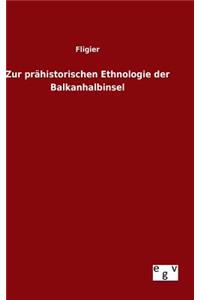 Zur prähistorischen Ethnologie der Balkanhalbinsel