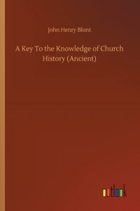Key To the Knowledge of Church History (Ancient)